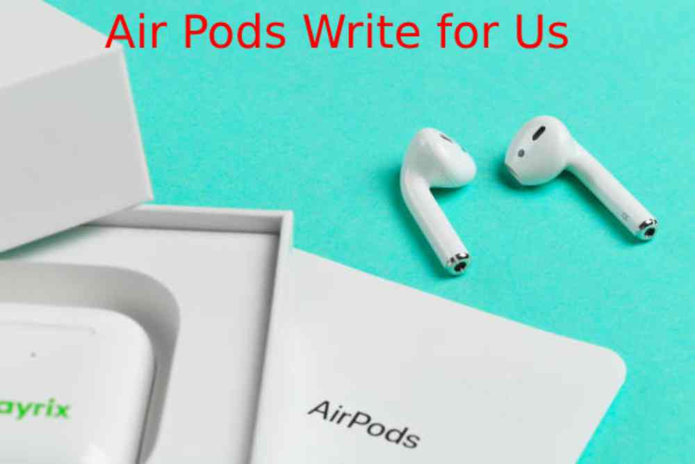 Air Pods Write for Us