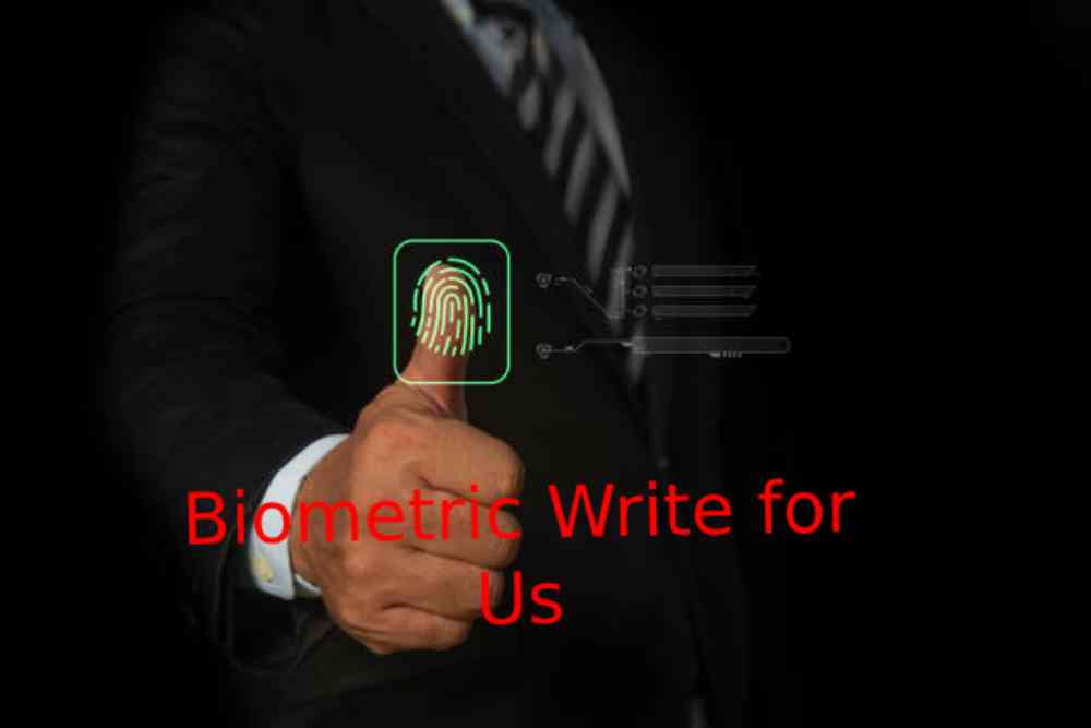 Biometric Write for Us