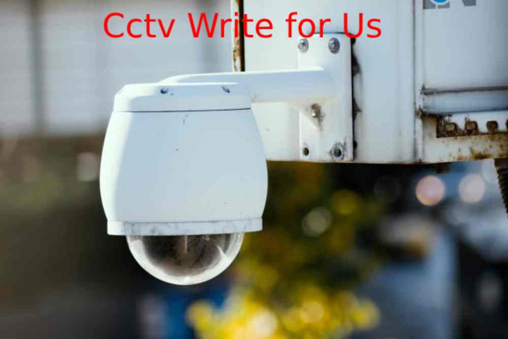 Cctv Write for Us