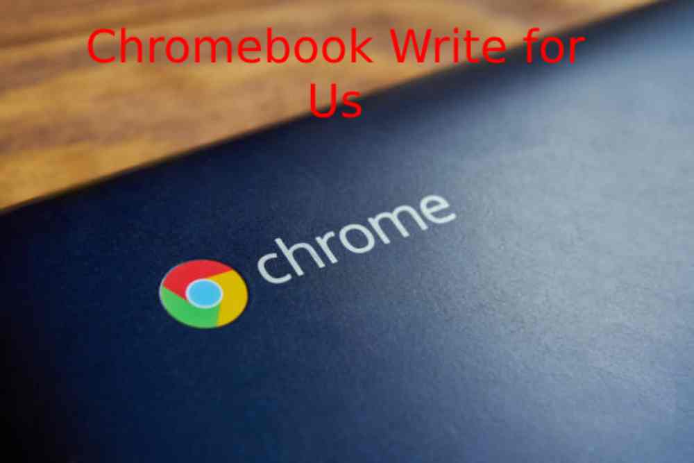 Chromebook Write for Us