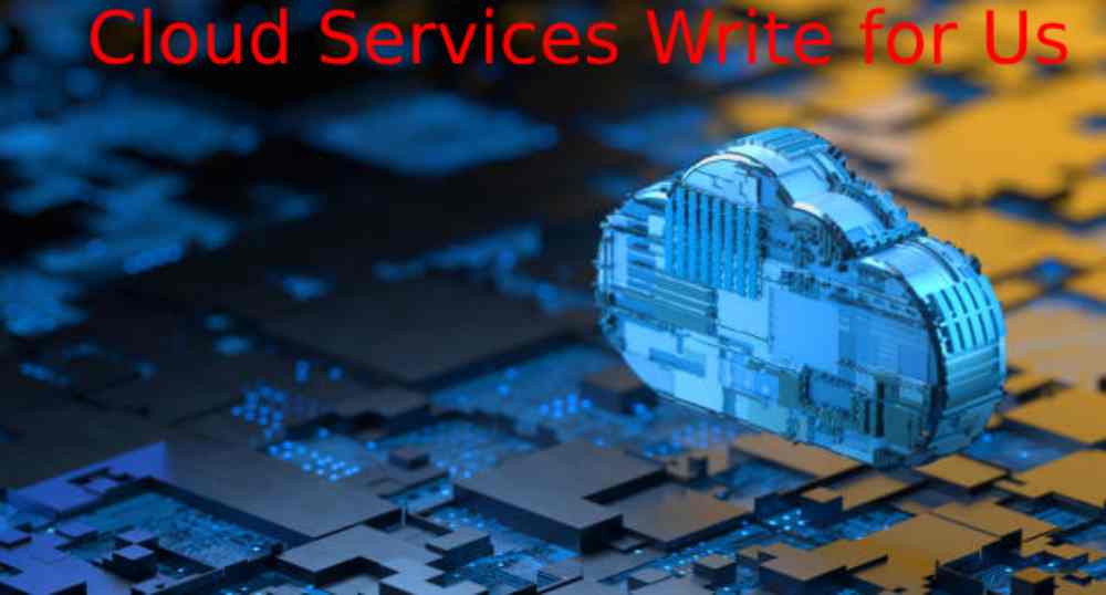 Cloud Services Write for Us