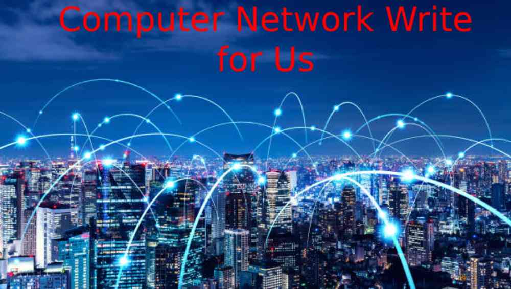 Computer Network Write for Us