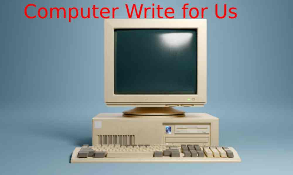 Computer Write for Us