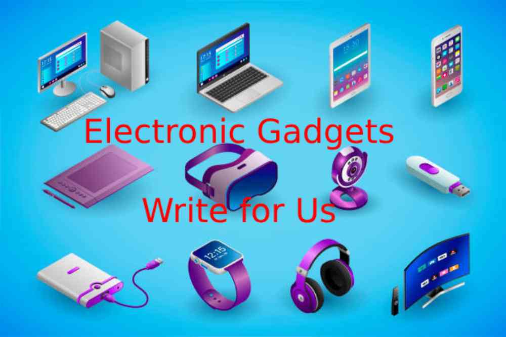 Electronic Gadgets Write for Us