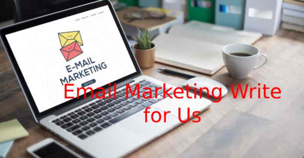 Email Marketing Write for Us