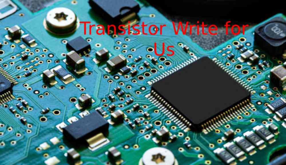 Transistor Write for Us