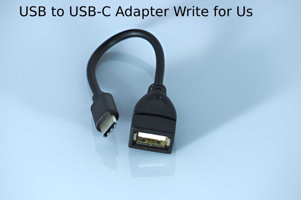 USB to USB-C Adapter Write for Us